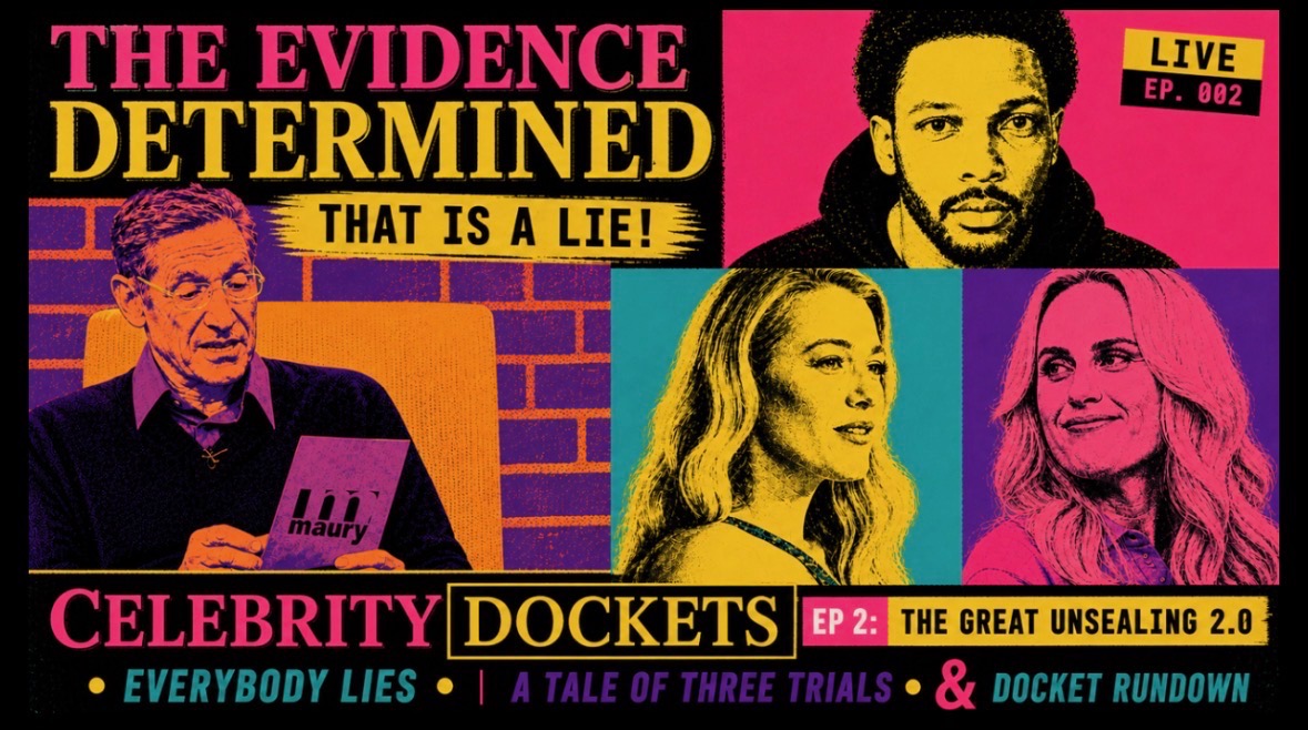 Celebrity Dockets · Episode 002 · The Great Unsealing 2.0 · Everybody Lies · A Tale of Three Trials · May 4 2026